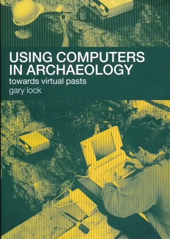 Using Computers in Archaeology: Towards Virtual Pasts - Gary Lock Rechtstreeks Van De Fabrikant