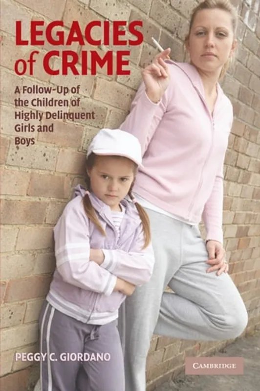 Weekendaanbieding Legacies of Crime: A Follow-Up of the Children of Highly Delinquent Girls and Boys (Cambridge Studies in Criminology) - Peggy C. Giordano