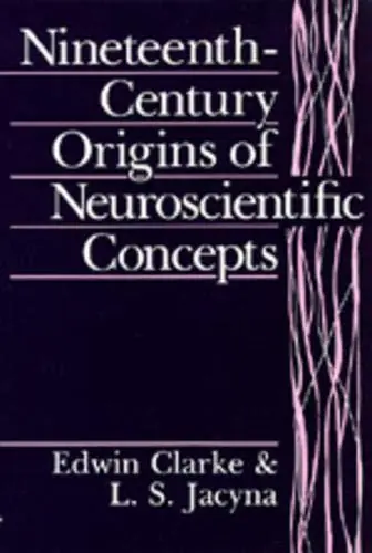 Koop Online Nineteenth-Century Origins of Neuroscientific Concepts - Clarke, Edwin|Jacyna, L.S.