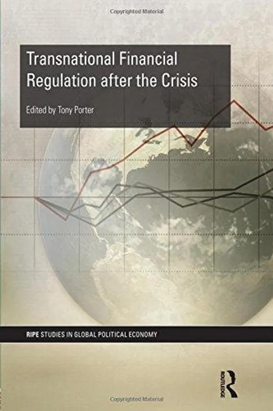 Transnational Financial Regulation after the Crisis (RIPE Series in Global Political Economy) - Tony Porter Goedkoop