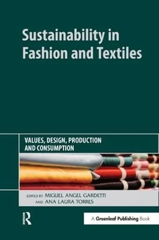 Sustainability in Fashion and Textiles: Values, Design, Production and Consumption - Ana Laura Torres Koop Online