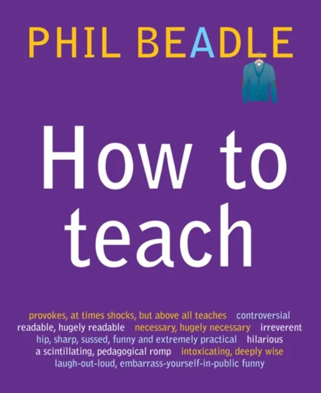 How to Teach - Phil Beadle Must-Have