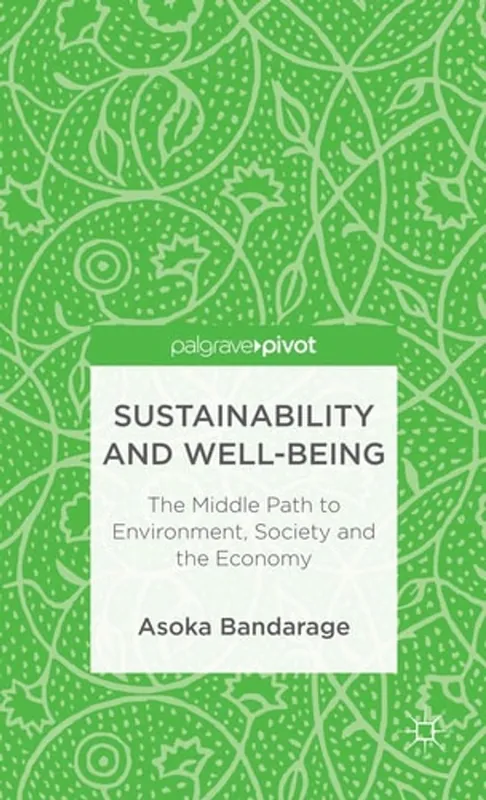 Beperkt Aanbod Sustainability and Well-Being: The Middle Path to Environment, Society and the Economy (Palgrave Pivot) - A. Bandarage