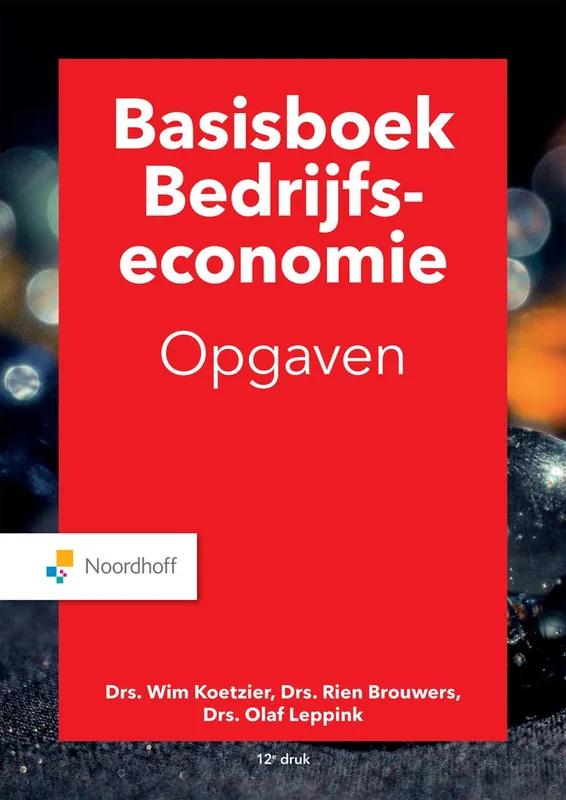 Basisboek bedrijfseconomie opgaven - M.P Brouwers; W. Koetzier; O.A. Leppink Lage Kosten