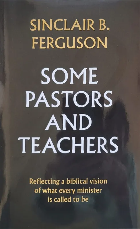 Some Pastors and Teachers - Sinclair B. Ferguson Gratis Retour