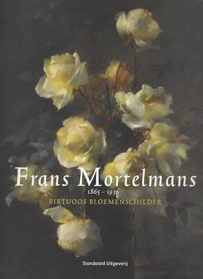 FRANS MORTELMANS 1865 - 1936. VIRTUOOS BLOEMENSCHILDER, catalogue raisonne - Norbert Hostyn, Schiltz, Vaerman, Benedicte e.a. (vert. ); Dagaanbieding