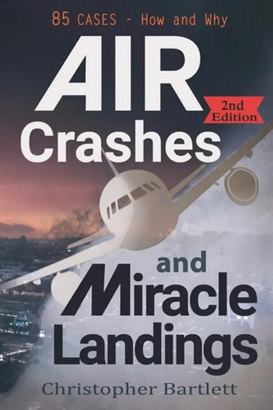 Air Crashes and Miracle Landings: 85 CASES - How and Why - Christopher Bartlett Finale Uitverkoop