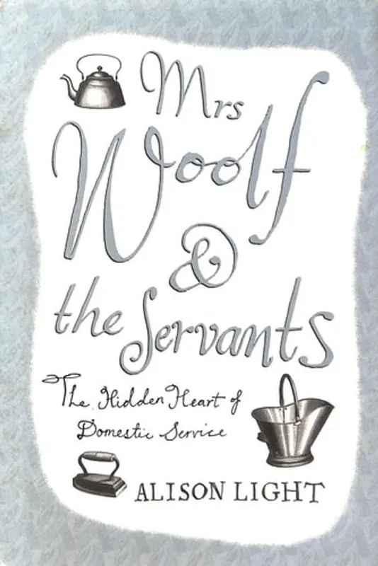 Mrs Woolf and the Servants: The Hidden Heart of Domestic Service - Alison Light Beperkt Aanbod