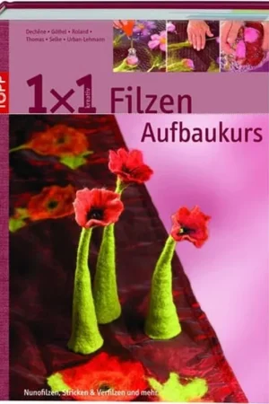 1 x 1 kreativ. Filzen. Der Aufbaukurs - Stefanie Thomas Hete Deal
