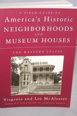 A Field Guide to America's Historic Neighborhoods and Museum Houses: The Western States - Virginia McAlester Korting