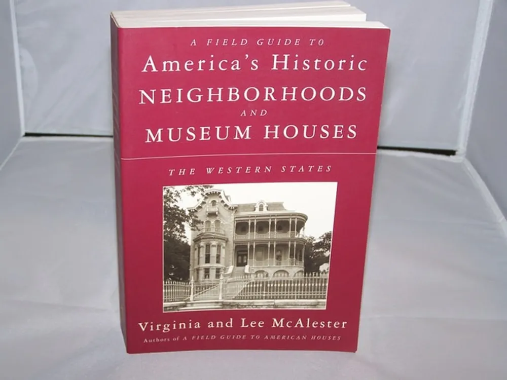 A Field Guide to America's Historic Neighborhoods and Museum Houses: The Western States - Virginia McAlester Korting