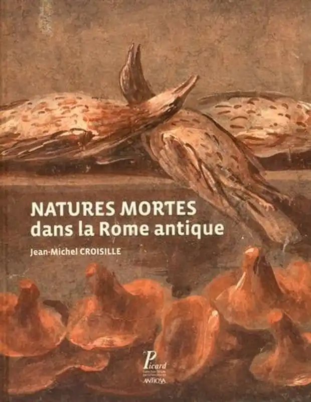 Tijdelijk Beschikbaar NATURE MORTE DANS LA ROME ANTIQUE (PICARD ARCHEOLOGIE) - Jean-Michel Croisille jean-michel