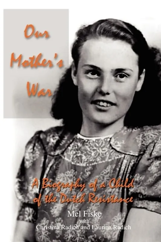 Our Mother's War: A Biography of a Child of the Dutch Resistance - Mel Fiske Bestel Nu