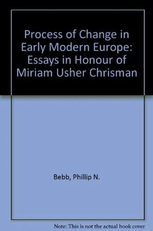 Shop Nu The Process of Change in Early Modern Europe: Essays in Honor of Miriam Usher Chrisman - Phillip N. Bebb