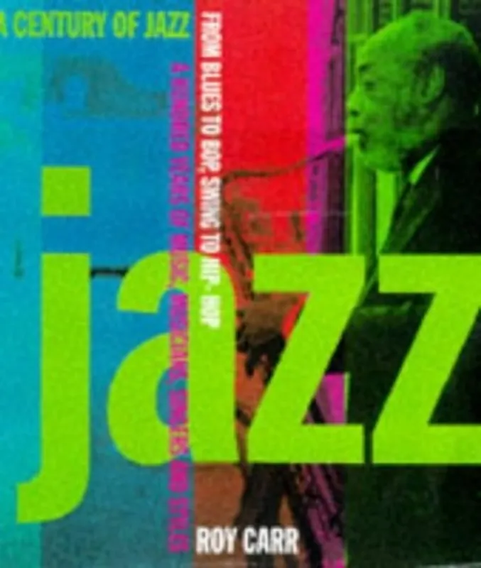 A Century of Jazz: From Blues to Bop, from Swing to Hip-hop - Roy Carr Hete Deal