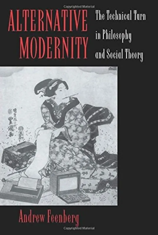 Alternative Modernity: The Technical Turn in Philosophy and Social Theory - Andrew Feenberg Shop Nu