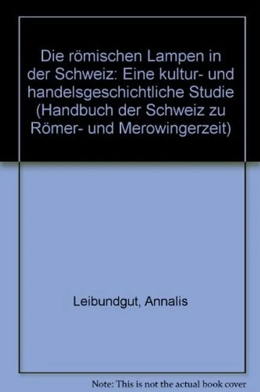 Lage Prijs Die römischen Lampen in der Schweiz: Eine Kultur- und handelsgeschichtliche Studie (Handbuch der Schweiz zur Römer- und Merowingerzeit) (German Edition) - Annalis Leibundgut