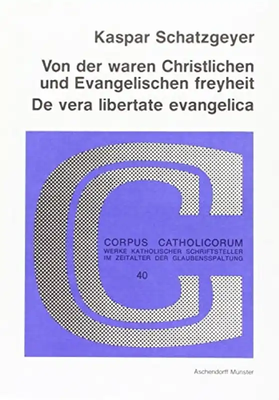 Fabrieksprijs Von der waren Christlichen und Evangelischen freyheit =: De vera libertate evangelica (Corpus Catholicorum) (German Edition) - Kaspar Schatzgeyer