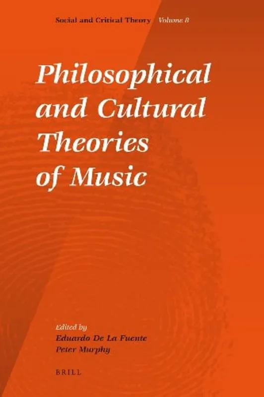 Philosophical and Cultural Theories of Music (Social and Critical Theory, 8) - De La Fuente Betrouwbaar