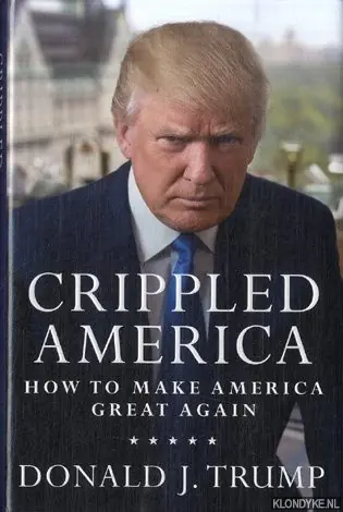 Nieuw Crippled America. How to Make America Great Again - Trump, Donald J.