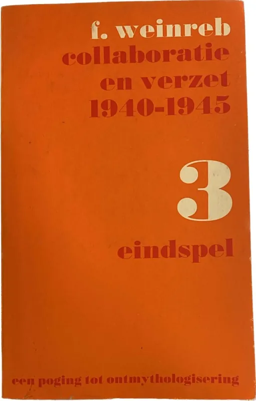 Collaboratie en verzet 1940-1945. 3: Eindspel. Een poging tot ontmythologisering - Weinreb, F. Goedkoop