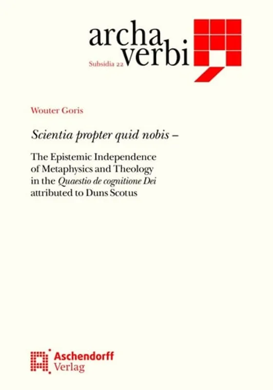 Scientia propter quid nobis - the epistemic independence of metaphysics and theology in the "Quaestio de cognitione Dei" attributed to Duns Scotus - Wouter Goris Veilige Betaling