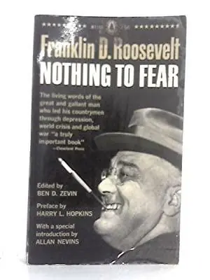 Superprijs NOTHING TO FEAR - The Selected Addresses of Franklin D. Roosevelt - Roosevelt, Franklin D. / Edited with Historical Notes & Preface: B. D. Zevin