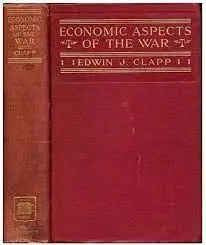 Actieprijs ECONOMIC ASPECTS OF THE WAR - Neutral Rights, Belligerent Claims and American Commerce in the Years 1914-1915 - Clapp, Edwin J.