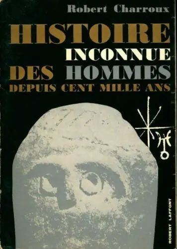 HISTOIRE INCONNUE DES HOMMES DEPUIS CENT MILLE ANS - Robert Charroux Uitverkoop