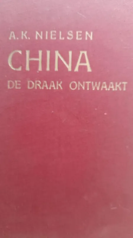 CHINA - De draak ontwaakt - Nielsen, A.K. / Naar het Deensch door Cl. Bienfait Tijdelijk Beschikbaar