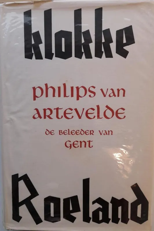 KLOKKE ROELAND - Philips van Artevelde, de beleeder van Gent - Wierdels-Monsma, M. Meest Verkocht