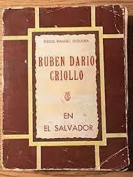 Op = Op RUBEN DARIO CRIOLLO EN EL SALVADOR - Segunda estada o atalya de su revolucion poetica - Sequeira, Diego Manuel