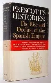 PRESCOTT'S HISTORIES: THE RISE AND DECLINE OF THE SPANISH EMPIRE - Blacker, Irwin R. (Selected and Edited and with a Biographical Introduction) Veilige Betaling