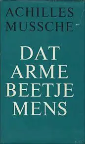 Uitverkoop DAT ARME BEETJE MENS - Mussche, Achilles
