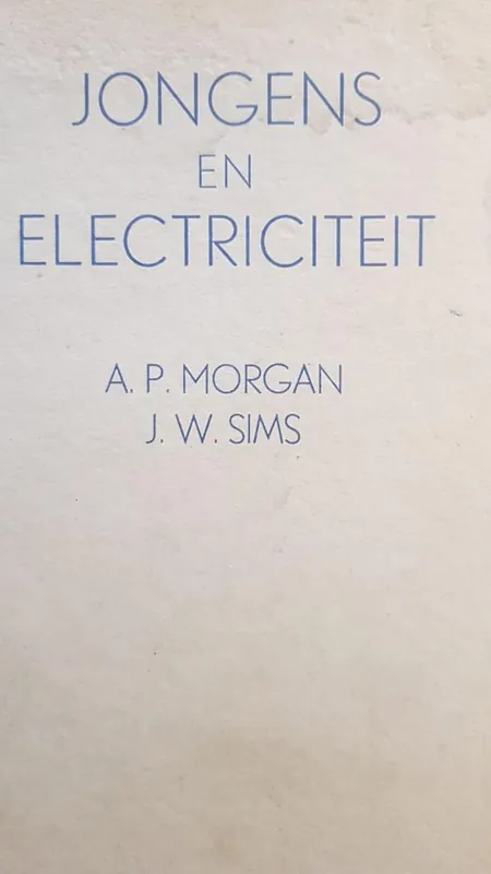 Flitsaanbieding JONGENS EN ELECTRICITEIT - Interessante proeven, zelf bouwen van allerlei toestellen - Morgan & Sims