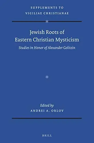 Jewish Roots of Eastern Christian Mysticism. Studies in Honor of Alexander Golitzin (Supplements to Vigilae Christianae, VCS Volume 160) - Orlov, Andrei A. Seizoensaanbieding