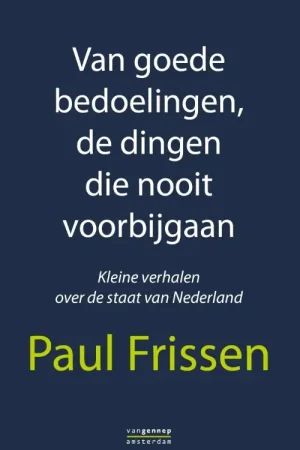 Van goede bedoelingen,de dingen die nooit voorbijgaan - Paul Frissen Koop Vandaag