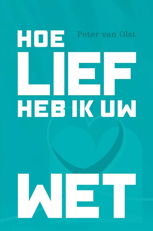 Aanbieding Hoe lief heb ik uw wet! - Peter van Olst