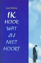 Uitverkoop Ik hoor wat jij niet hoort - Lize Stilma