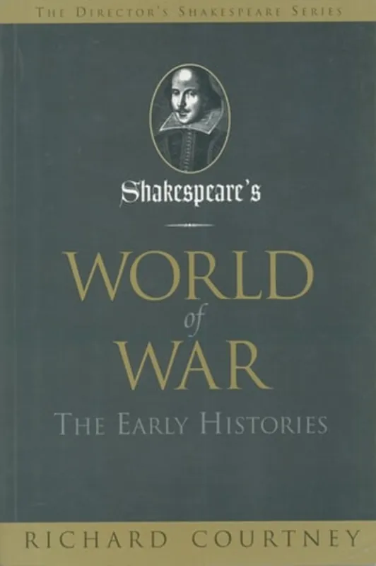 Shakespeare's World of War (Director's Notebook: Shakespeare) - Richard Courtney Shop Nu