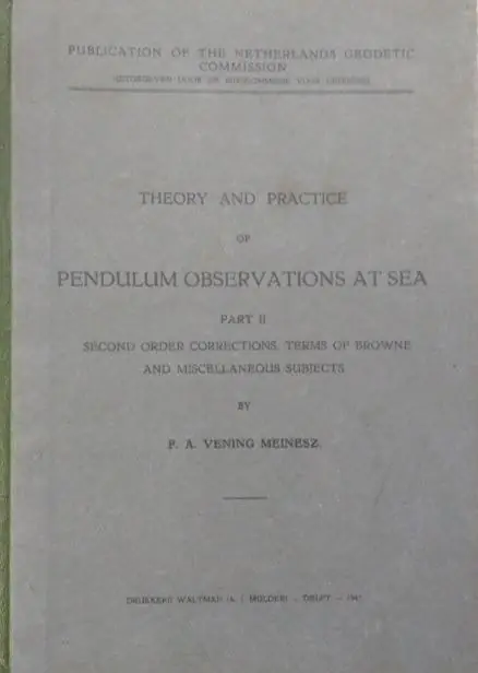 Hete Deal Theory and Practice of Pendulum Observations at Sea. Part II: Second order corrections, terms of Browne and miscellaneous subjects - Meinesz, F. A. Vening