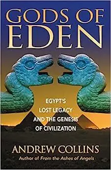 Gods of Eden - Egypt's Lost Legacy and the Genesis of Civilization - Andrew Collins Snelle Levering