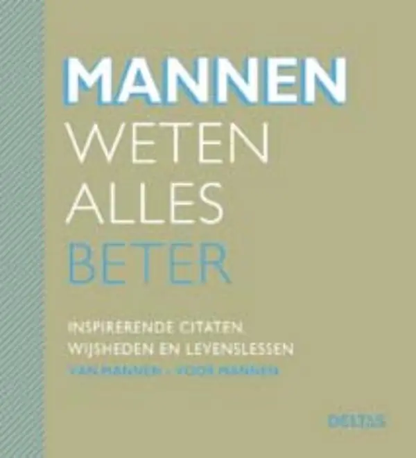 Populair Mannen weten alles beter - Inspirerende citaten, wijsheden en levenslessen van mannen, voor mannen - Mannen Voor Mannen