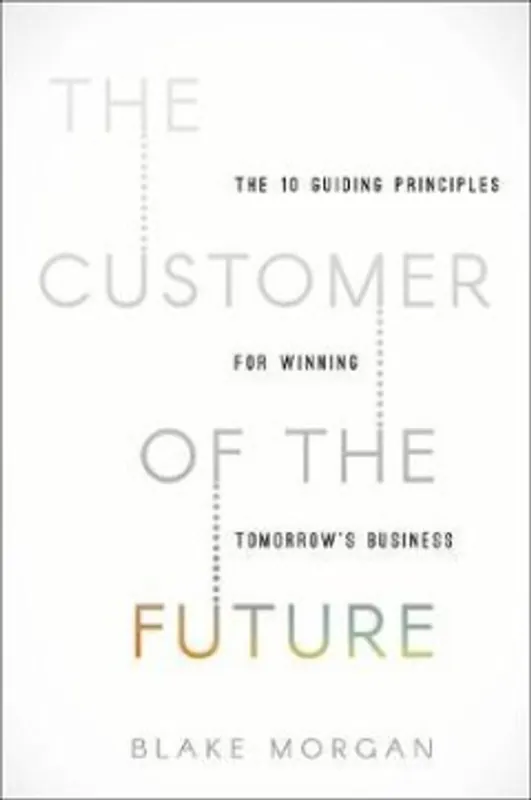 Customer of the Future - Blake Morgan Beperkte Voorraad