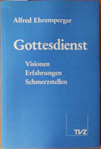 Meest Verkocht Gottesdienst. Visionen, Erfahrungen, Schmerzstellen - Ehrensperger, Alfred