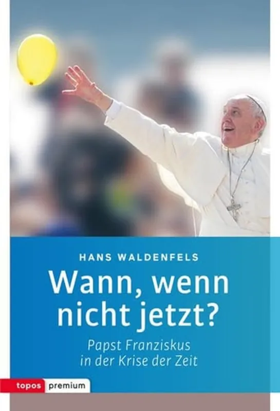 Wann, wenn nicht jetzt?: Papst Franziskus in der Krise der Zeit - Hans Waldenfels Superprijs