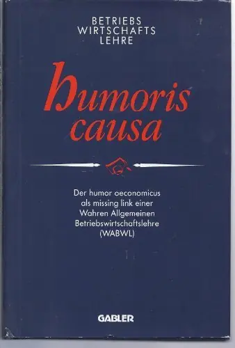 Betriebswirtschaftslehre, humoris causa. Der humor oeconomicus als missing link einer Wahren Allgemeinen Betriebswirtschaftslehre (WABWL) - Anders, Peter E. Beste Prijs