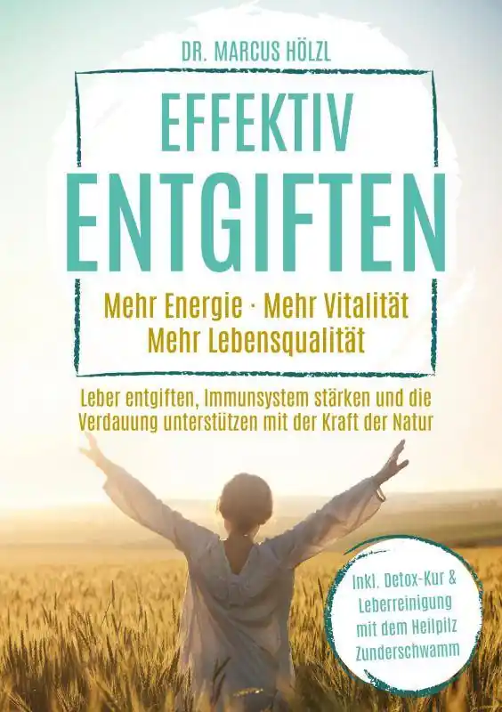 Lage Kosten Effektiv entgiften: Mehr Energie. Mehr Vitalität. Mehr Lebensqualität / 1 Edition